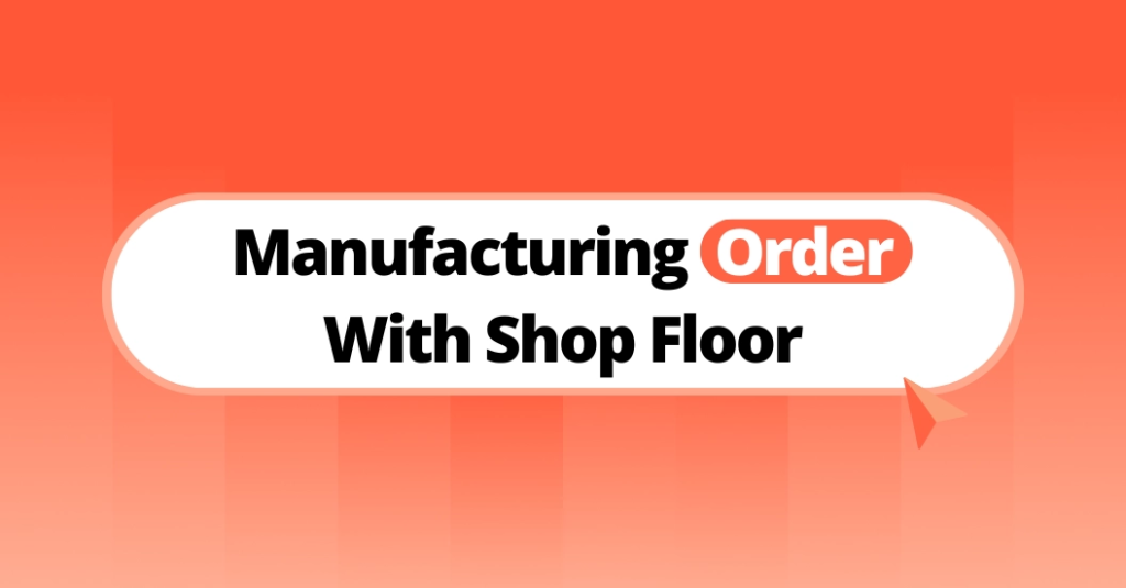 Manufacturing Order with shop floor