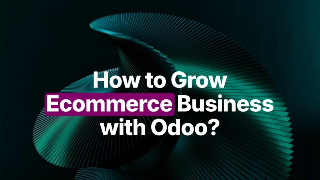 How to Grow Ecommerce Business with Odoo