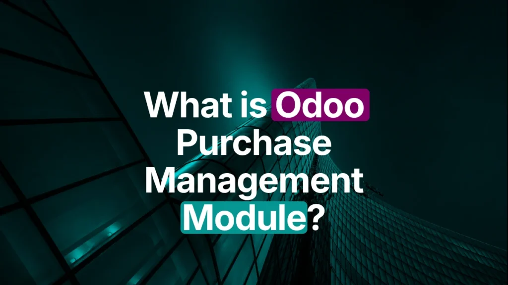 What is Odoo Purchase Management Module