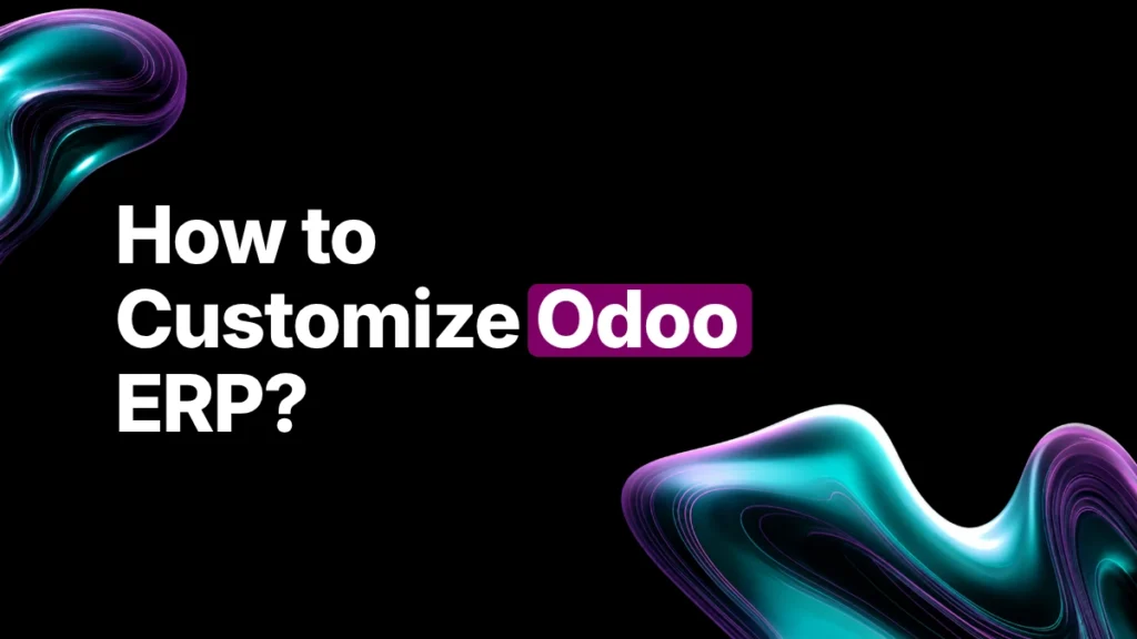 How to Customize Odoo ERP