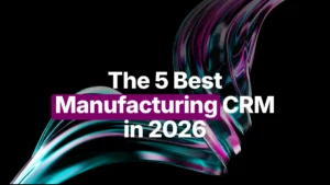The 5 Best Manufacturing CRM in 2026