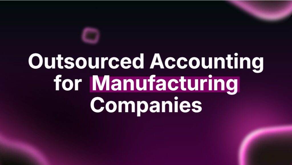 Outsourced Accounting for Manufacturing Companies